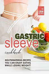 Gastric Sleeve Cookbook by Logan King [EPUB: B09S5LG7CD]