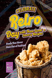 Celebrate Retro Day with These Sweet' n Savory Recipes by Matthew Goods [EPUB: B09S5QH1VW]