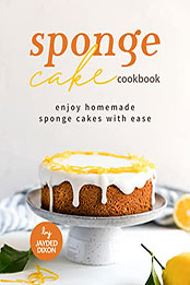 Sponge Cake Cookbook by Jayden Dixon [EPUB: B09S65R9FP]