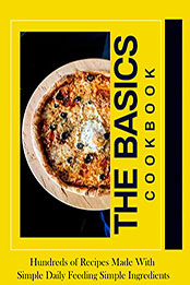 The Basics - Hundreds of Recipes Made With Simple Daily Feeding Simple Ingredients by JODIE ROBERTS [EPUB: B09ST3K74K]