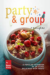 Party & Group Recipes by Rose Rivera [EPUB: B09SW61DQG]