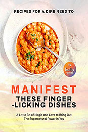 Recipes For a Dire Need to Manifest These Finger-Licking Dishes by Kolby Moore [EPUB: B09SW9K2Y8]