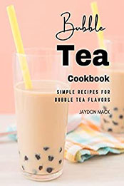 Bubble Tea Cookbook by Jaydon Mack [EPUB: B09T63L4W4]
