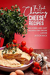 The Best Charming Cheese Recipes by Jaydon Mack [EPUB: B09T63M5LP]