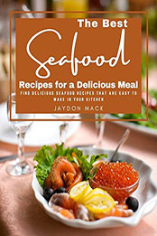 The Best Seafood Recipes for a Delicious Meal by Jaydon Mack [EPUB: B09T65PB6J]