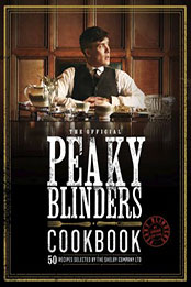 The Official Peaky Blinders Cookbook: 50 Recipes selected by The Shelby Company Ltd [EPUB: 0711276307]