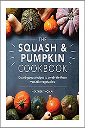 The Squash and Pumpkin Cookbook by Heather Thomas [EPUB: 1529148049]