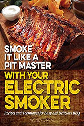 Smoke It Like a Pit Master with Your Electric Smoker by Wendy O'Neal [EPUB: 1612436129]