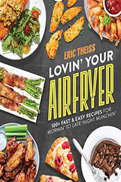 Lovin' Your Air Fryer by Eric Theiss [EPUB: 1637583281]