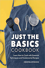 Just the Basics Cookbook by Christina Hitchcock [EPUB: 163878034X]