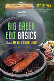 Big Green Egg Basics from a Master Barbecuer by Ray Sheehan [EPUB: 1645674762]