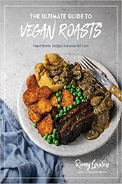 The Ultimate Guide to Vegan Roasts by Romy London [EPUB: 1645675122]
