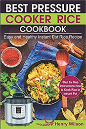 Best Pressure Cooker Rice Cookbook by Henry Wilson [EPUB: 1796425230]