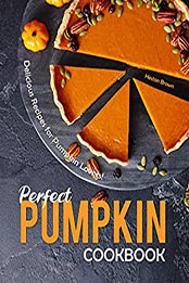 Perfect Pumpkin Cookbook by Heston Brown [PDF: B08MZLJHF4]