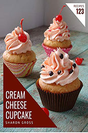 123 Cream Cheese Cupcake Recipes by Sharon Gross [PDF: B08N1CNQVZ]