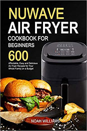 Nuwave Air Fryer Cookbook for Beginners by Noah Williams [PDF: B08N5DBRZQ]