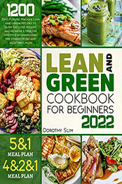 LEAN AND GREEN COOKBOOK FOR BEGINNERS 2022 by Dorothy Slim [EPUB: B09K8NYJDH]