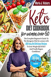Keto Diet Cookbook For Women Over 50 by Maria J. Vickers [EPUB: B09Q2BBKNF]