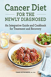 Cancer Diet for the Newly Diagnosed by Tamar Rothenberg [EPUB: B09RTDJMVR]