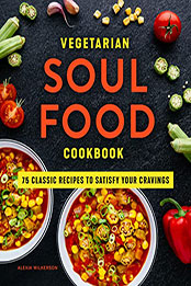Vegetarian Soul Food Cookbook by Alexia Wilkerson [EPUB: B09SM63TWV]