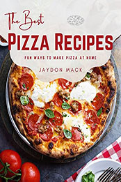 The Best Pizza Recipes by Jaydon Mack [EPUB: B09T2KDMVF]
