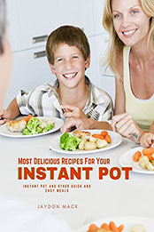 Most Delicious Recipes For Your Instant Pot by Jaydon Mack [EPUB: B09TJDB6MY]