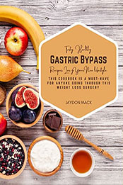 Tasty, Healthy Gastric Bypass Recipes for Your New Lifestyle by Jaydon Mack [EPUB: B09TJDSM9F]