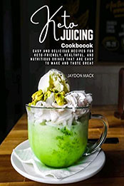 The Keto Juicing Cookbook by Jaydon Mack [EPUB: B09TJG3VSV]