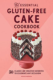 The Essential Gluten-Free Cake Cookbook by Michelle Anderson [EPUB: B09TMZL5VM]