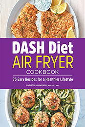 DASH Diet Air Fryer Cookbooke by Christina Lombardi [EPUB: B09TRWQSQJ]