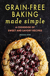 Grain-Free Baking Made Simple by Jessica Kirk [EPUB: B09TTYJVQ3]