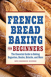 French Bread Baking Cookbook for Beginners by Katie Rosenhouse Kuczynski [EPUB: B09TWXX41X]
