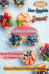 New Complete 2022 Dessert Baking Book by YADIRA ACOSTA [EPUB: B09VNX6MM6]