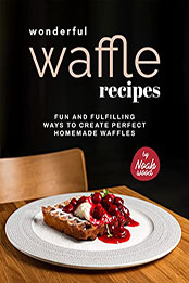 Wonderful Waffle Recipes by Noah Wood [EPUB: B09VX6RXWD]