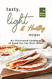 Tasty, Light & Healthy Recipes by Rose Rivera [EPUB: B09VXQ3LP6]