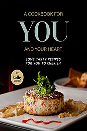 A Cookbook for You and Your Heart by Kolby Moore [EPUB: B09VZ7KR76]
