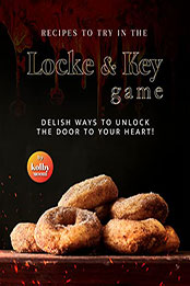 Recipes To Try in The Locke & Key Game by Kolby Moore [EPUB: B09VZ7P542]