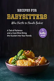 Recipes For Babysitters Who Hustle to Handle Babies by Kolby Moore [EPUB: B09VZ7ZT44]