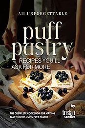 All Unforgettable Puff Pastry Recipes You'll Ask for More by Tristan Sandler [EPUB: B09W13GB9F]