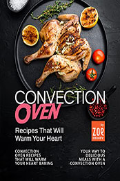Convection Oven Recipes That Will Warm Your Heart by Zoe Moore [EPUB: B09W1FDXZM]
