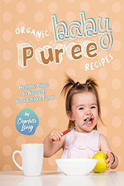 Organic Baby Puree Recipes by Charlotte Long [EPUB: B09W23YQ62]