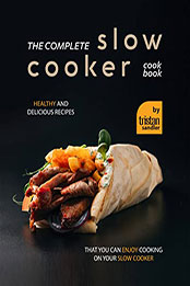 The Complete Slow Cooker Cookbook by Tristan Sandler [EPUB: B09W27W82H]