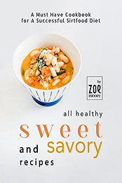 All Healthy Sweet and Savory Recipes by Zoe Moore [EPUB: B09W2MKND8]