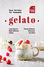 Easy Recipes for Homemade Gelato by Tristan Sandler [EPUB: B09W346K5H]