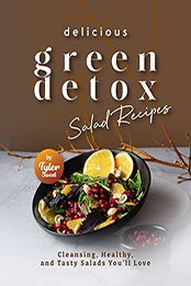 Delicious Green Detox Salad Recipes by Tyler Sweet [EPUB: B09W9HXRG8]