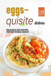 Eggs-Quisite Dishes by Zoe Moore [EPUB: B09WDQTSJ3]
