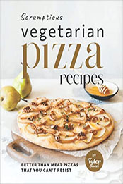 Scrumptious Vegetarian Pizza Recipes by Tyler Sweet [EPUB: B09VX9D4XD]