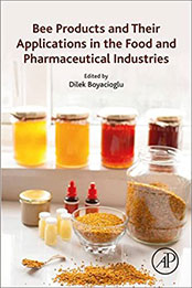 Bee Products and Their Applications in the Food and Pharmaceutical Industries by Dilek Boyacioglu [EPUB: 0323854001]