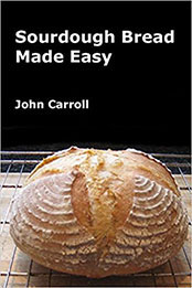 Sourdough Bread Made Easy by John Carroll [PDF: 1495363910]