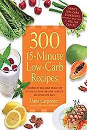 300 15-Minute Low-Carb Recipes by Dana Carpender [EPUB: 1592334695]